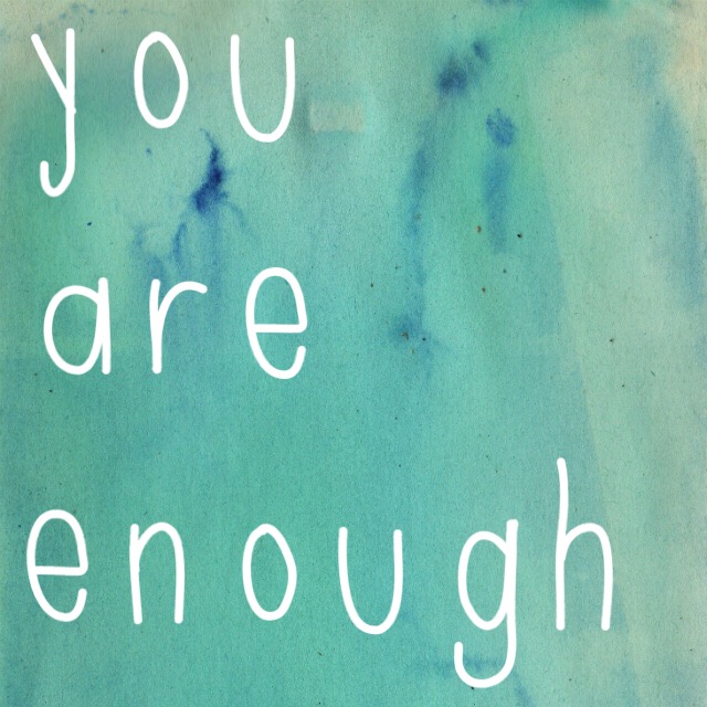 you are enough