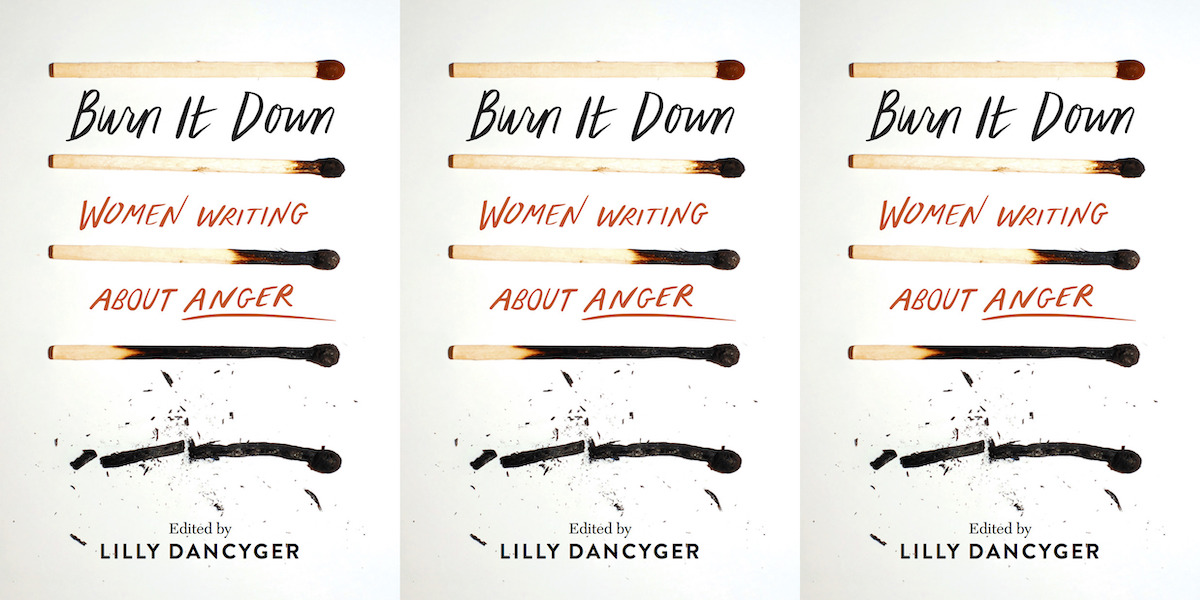 Burn It Down: Women Writing about Anger